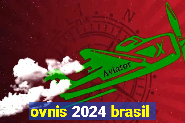 ovnis 2024 brasil